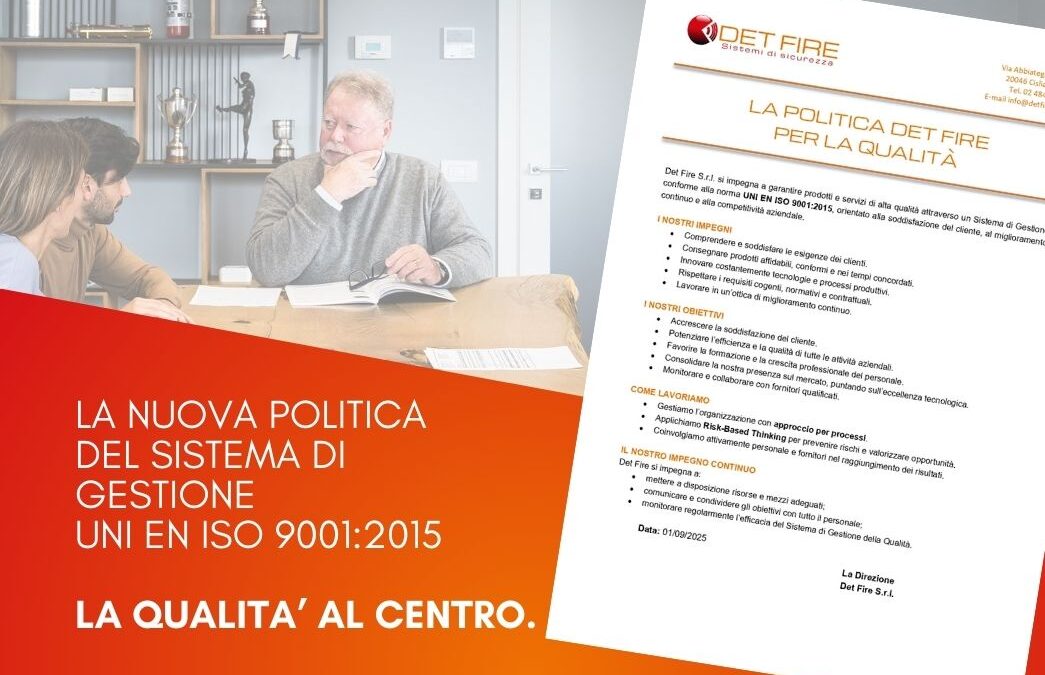 Qualità certificata Det Fire: la nuova Politica del Sistema di Gestione UNI EN ISO 9001:2015 orientata al cliente e alla competitività
